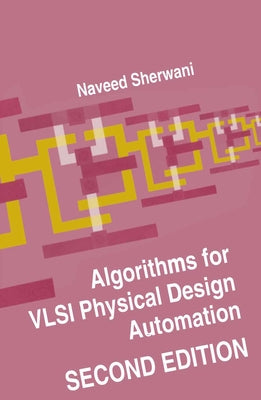 Algorithms for VLSI Physical Design Automation by Sherwani, Naveed A.