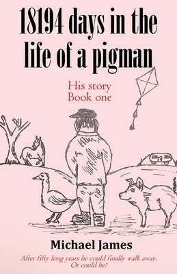 18194 days in the life of a pigman by James, Michael