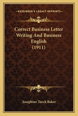 Correct Business Letter Writing And Business English (1911) by Baker, Josephine Turck