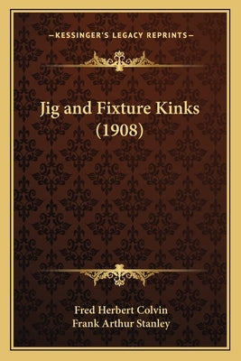 Jig and Fixture Kinks (1908) by Colvin, Fred Herbert