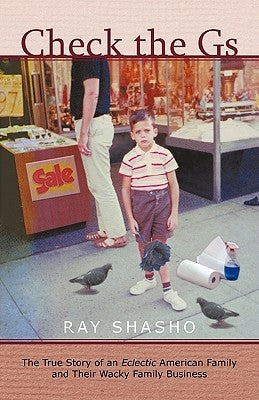Check the GS: The True Story of an Eclectic American Family and Their Wacky Family Business by Shasho, Ray