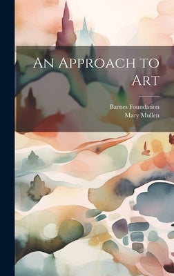 An Approach to Art by Mullen, Mary 1875-