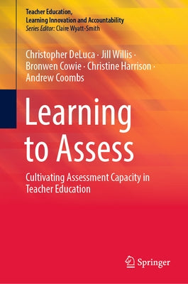 Learning to Assess: Cultivating Assessment Capacity in Teacher Education by DeLuca, Christopher