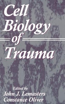 Cell Biology of Trauma by Lemasters, John J.