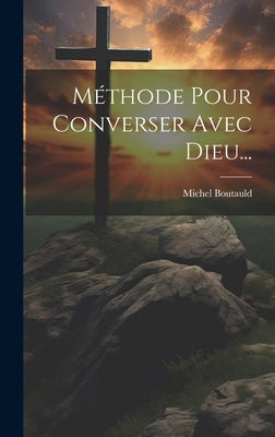 Méthode Pour Converser Avec Dieu... by Boutauld, Michel