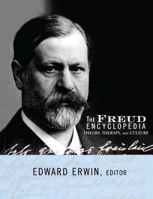 The Freud Encyclopedia: Theory, Therapy, and Culture by Erwin, Edward