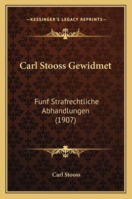 Carl Stooss Gewidmet: Funf Strafrechtliche Abhandlungen (1907) by Stooss, Carl