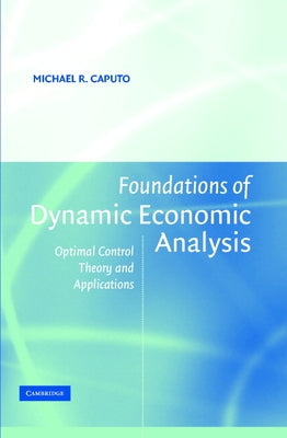Foundations of Dynamic Economic Analysis by Caputo, Michael R.