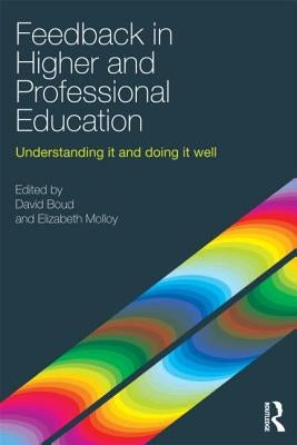 Feedback in Higher and Professional Education: Understanding it and doing it well by Boud, David
