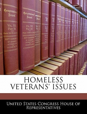 Homeless Veterans' Issues by United States Congress House of Represen