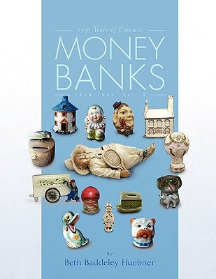 100 Years of Ceramic Money Banks by Huebner, Beth Baddeley