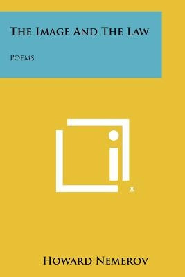 The Image And The Law: Poems by Nemerov, Howard