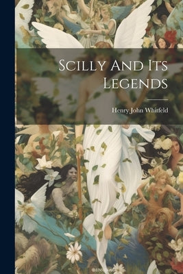 Scilly And Its Legends by Whitfeld, Henry John