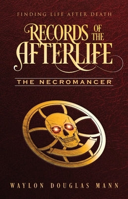 Records of the Afterlife: The Necromancer by Mann, Waylon D.