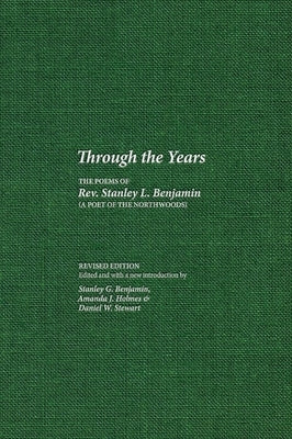 Through the Years: The Poems of Rev. Stanley L. Benjamin by Benjamin, Stanley L.