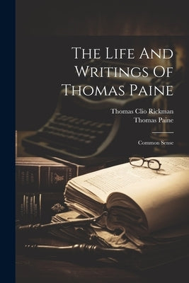 The Life And Writings Of Thomas Paine: Common Sense by Paine, Thomas