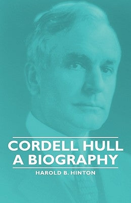 Cordell Hull - A Biography by Hinton, Harold B.