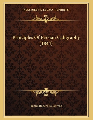 Principles Of Persian Caligraphy (1844) by Ballantyne, James Robert