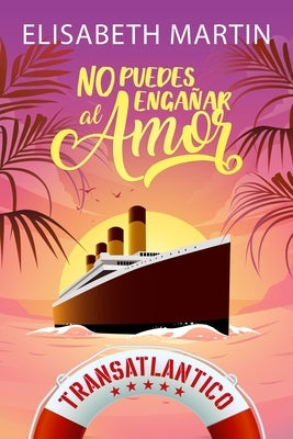 No puedes engañar al amor: Una comedia romántica a bordo del barco del amor by Martin, Elisabeth