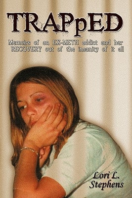 TRAPpED: Memoirs of an EX-METH addict and her RECOVERY out of the insanity of it all by Stephens, Lori L.
