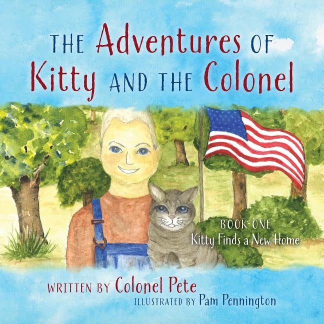 The Adventures of Kitty and the Colonel: BOOK ONE Kitty Finds a New Home by Colonel Pete