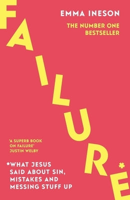 Failure: What Jesus Said about Sin, Mistakes and Messing Stuff Up by Ineson, Emma