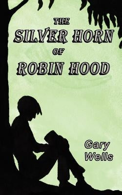 The Silver Horn of Robin Hood by Carey, Kezzie
