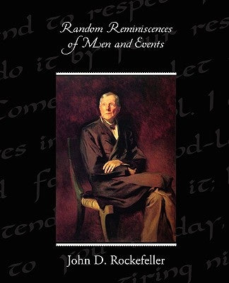 Random Reminiscences of Men and Events by Rockefeller, John D.