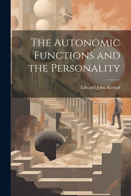 The Autonomic Functions and the Personality by Kempf, Edward John
