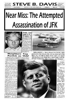 Near Miss: The Attempted Assassination of JFK by Davis, Steve B.