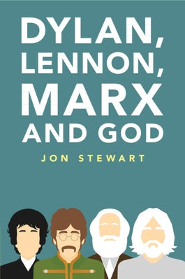 Dylan, Lennon, Marx and God by Stewart, Jon