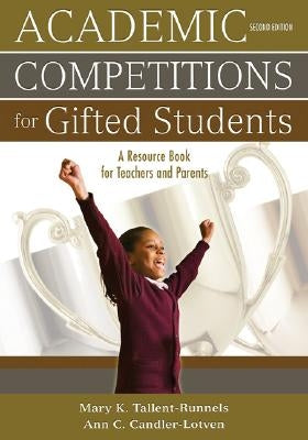 Academic Competitions for Gifted Students: A Resource Book for Teachers and Parents by Tallent-Runnels, Mary K.
