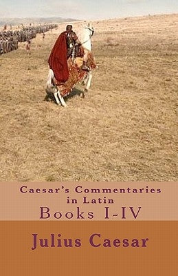 Caesar's Commentaries in Latin: Books I-IV by Thomas, Tom