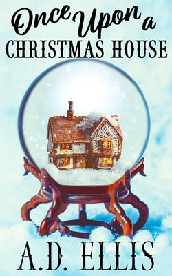 Once Upon a Christmas House by Ellis, A. D.