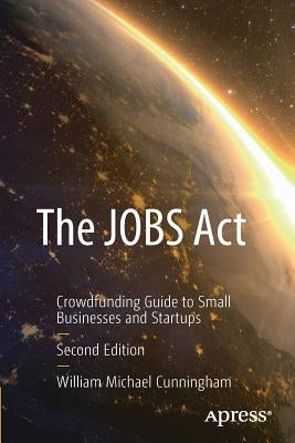 The Jobs ACT: Crowdfunding Guide to Small Businesses and Startups by Cunningham, William Michael
