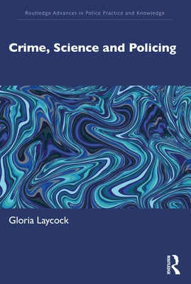 Crime, Science and Policing by Laycock, Gloria