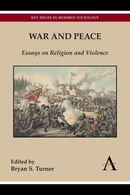War and Peace: Essays on Religion and Violence by Turner, Bryan S.