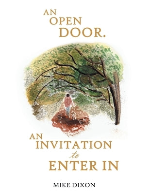 An Open Door. an Invitation to Enter in by Dixon, Mike
