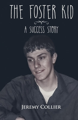 The Foster Kid A Success Story by Collier, Jeremy
