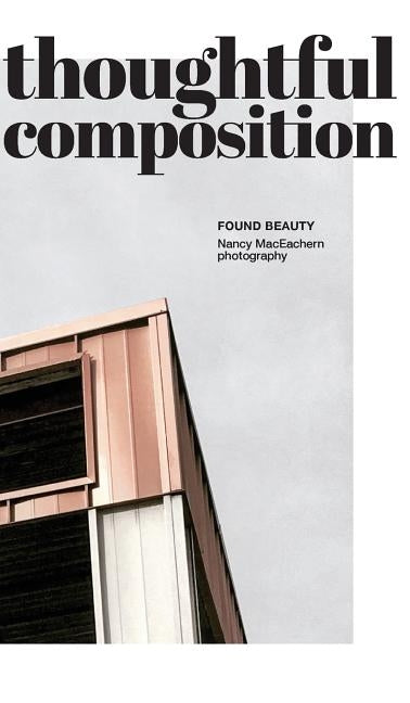 Thoughtful Composition: Found Beauty by Maceachern, Nancy