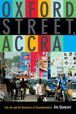Oxford Street, Accra: City Life and the Itineraries of Transnationalism by Quayson, Ato
