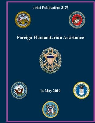 Foreign Humanitarian Assistance: Joint Publication 3-29 by Department of Defense