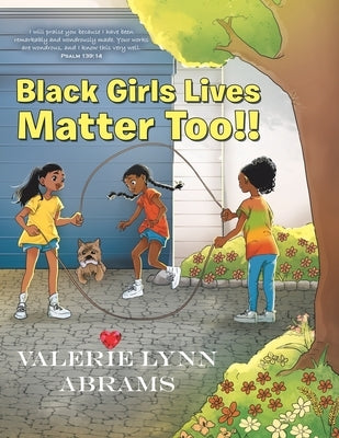 Black Girls Lives Matter Too!! by Abrams, Valerie Lynn