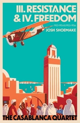 The Casablanca Quartet - III. Resistance & IV. Freedom by Shoemake, Josh