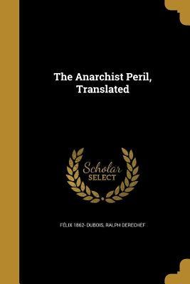 The Anarchist Peril, Translated by DuBois, FÃ©lix 1862-