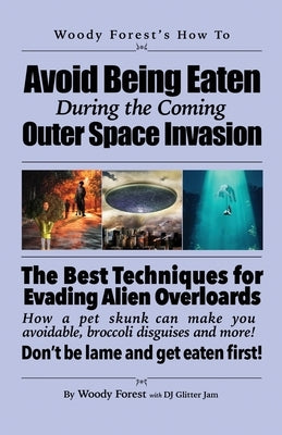 Avoid Being Eaten by Space Aliens: Funny prank book, gag gift, novelty notebook disguised as a real book, with hilarious, motivational quotes by Forest, Woody