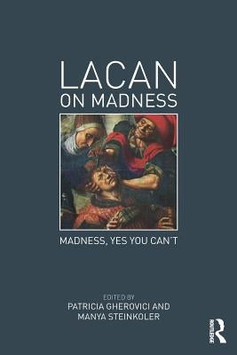 Lacan on Madness: Madness, Yes You Can't by Gherovici, Patricia