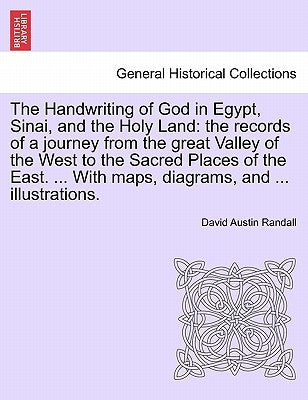 The Handwriting of God in Egypt, Sinai, and the Holy Land: the records of a journey from the great Valley of the West to the Sacred Places of the East by Randall, David Austin