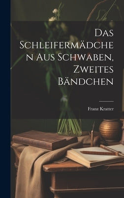 Das Schleifermädchen aus Schwaben, Zweites Bändchen by Kratter, Franz