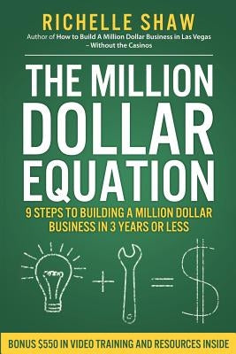 The Million Dollar Equation: How to build a million dollar business in 3 years or less by Shaw, Richelle